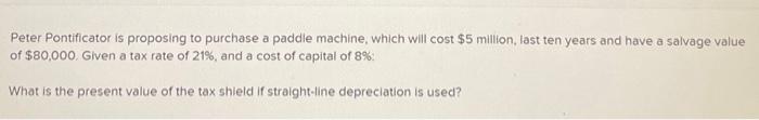  Peter Pontificator is proposing to purchase a paddle machine, which will