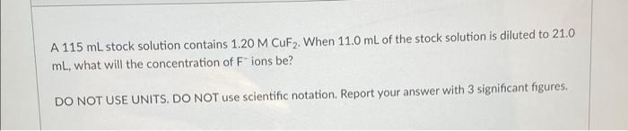  A 115 mL stock solution contains 1.20 M CuF2. When 11.0