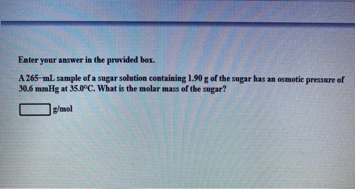  Enter your answer in the provided box. A 265 mL sample