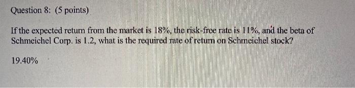  Question 8: (5 points) If the expected return from the market