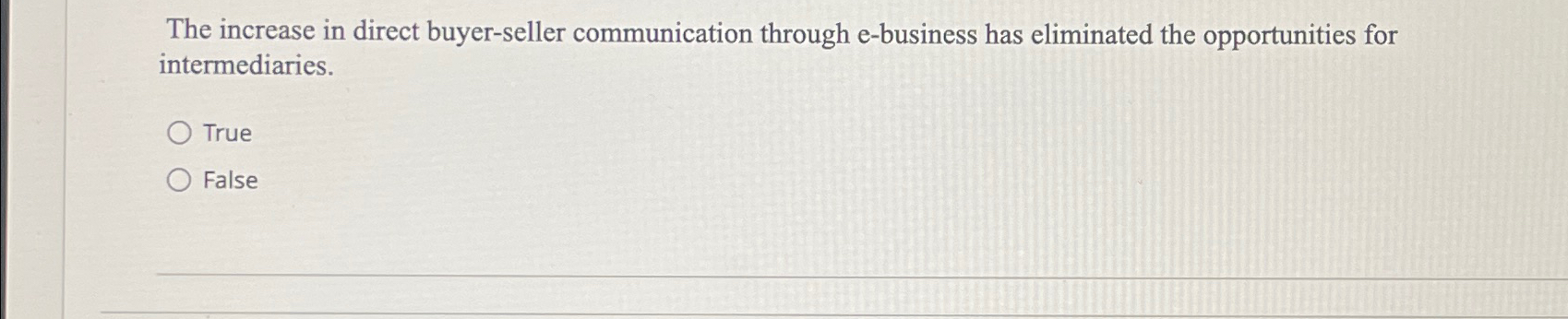  The increase in direct buyer-seller communication through e-business has eliminated the