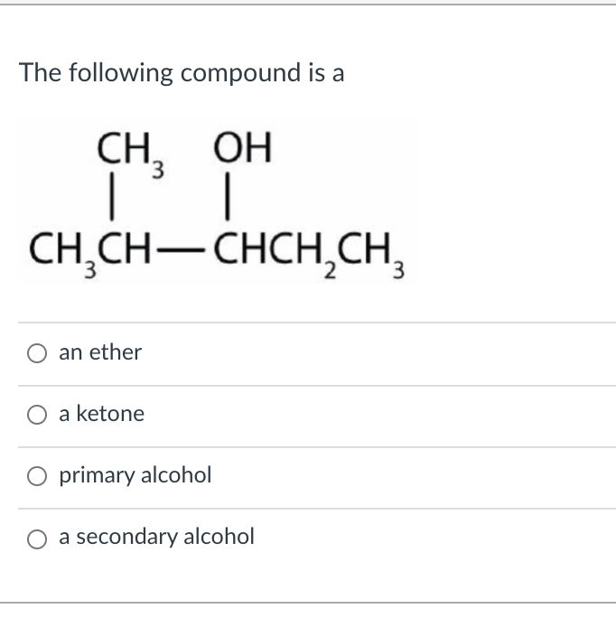  The following compound is a CH, OH | | CH,CH-CHCH,CH ,