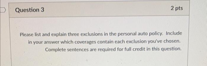  Question 3 2 pts Please list and explain three exclusions in
