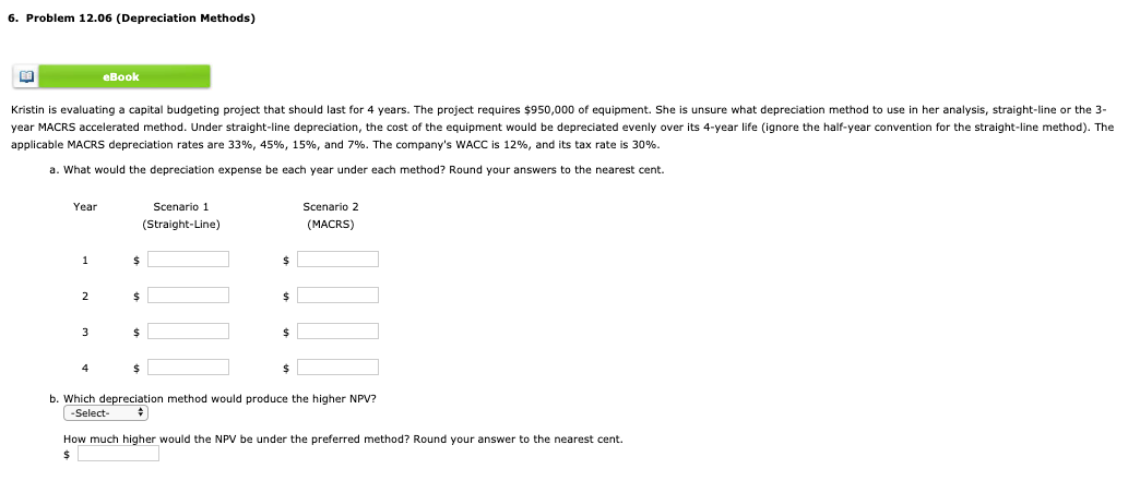  6. Problem 12.06 (Depreciation Methods) eBook Kristin is evaluating a capital
