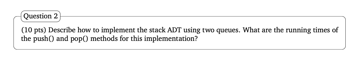  Question 2) (10 pts) Describe how to implement the stack ADT