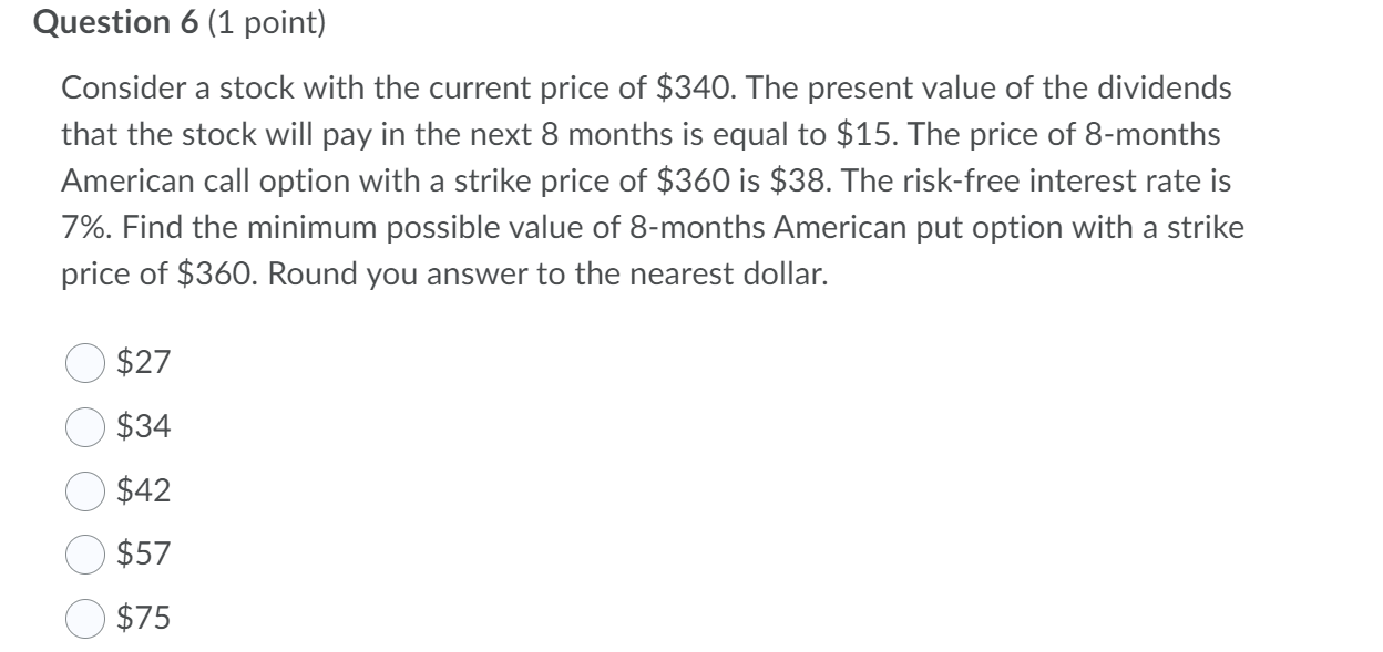  Question 6 (1 point) Consider a stock with the current price
