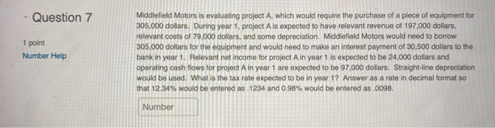  Question 7 1 point Number Help Middlefield Motors is evaluating project
