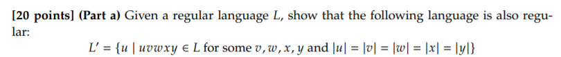  [20 points] (Part a) Given a regular language L, show that