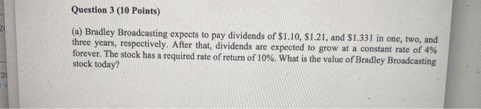  Question 3 (10 Points) (a) Bradley Broadcasting expects to pay dividends