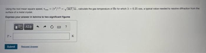  Using the root mean square spoed, V. (v)!= 36T/m.calculate the gas