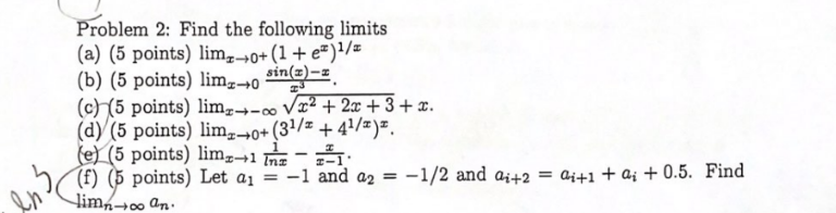  Problem 2: Find the following limits (a)(5 points)limx0+(1+ex)1x (b)(5 points)limx0sin(x)-xx3. (c)