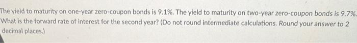 ANSWER WITHIN 10 MIN PLEASE ASAP The yield to maturity on one-year