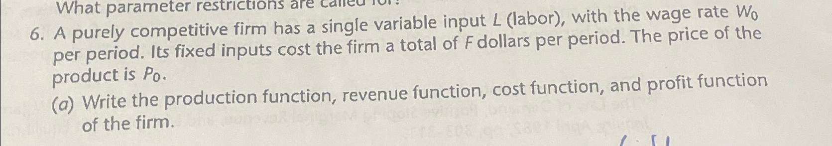  A purely competitive firm has a single variable input L(labor), with