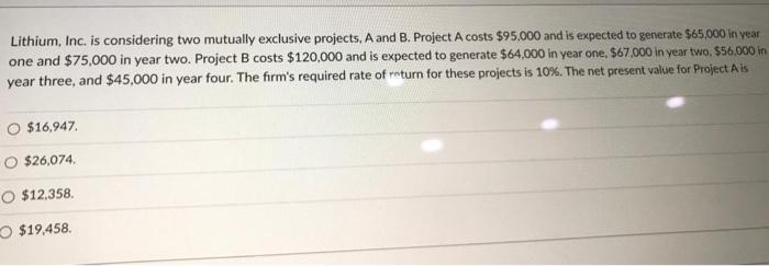  Lithium, Inc. is considering two mutually exclusive projects, A and B.