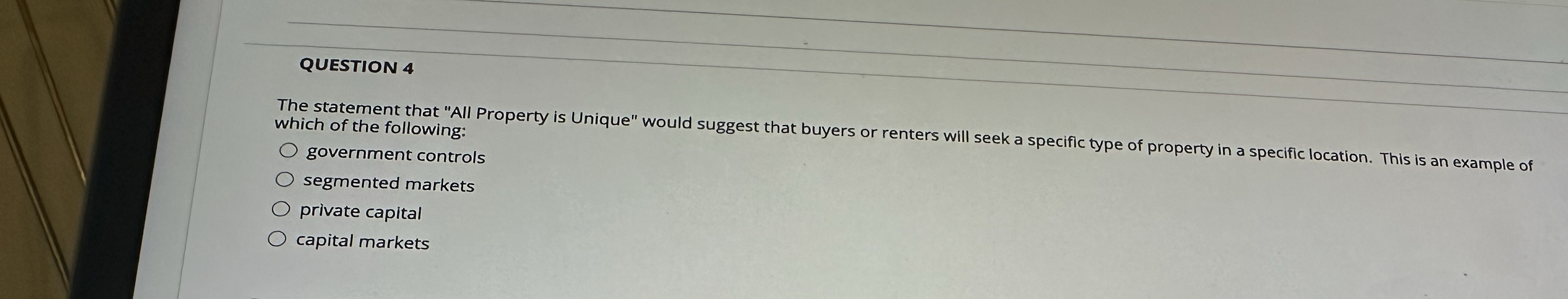  QUESTION 4 The statement that "All Property is Unique" would suggest