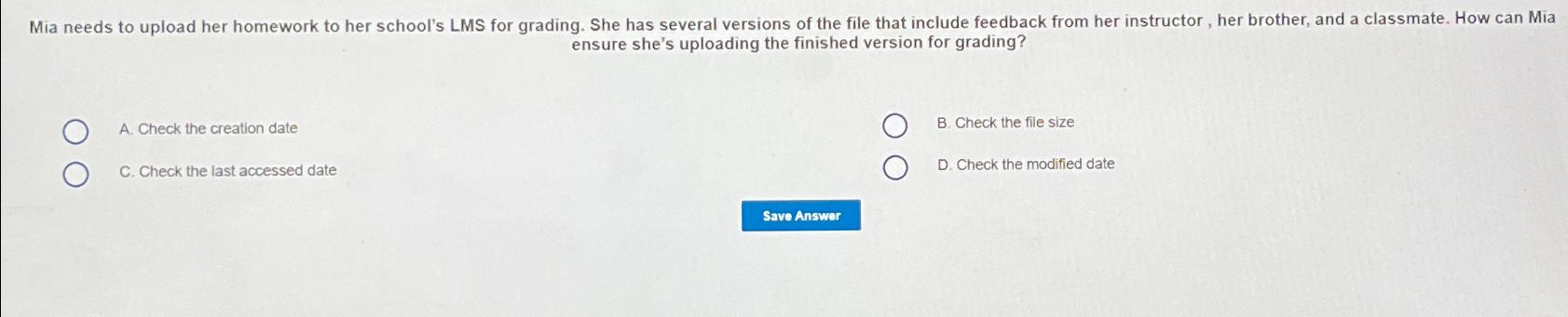  ensure she's uploading the finished version for grading? A. Check the