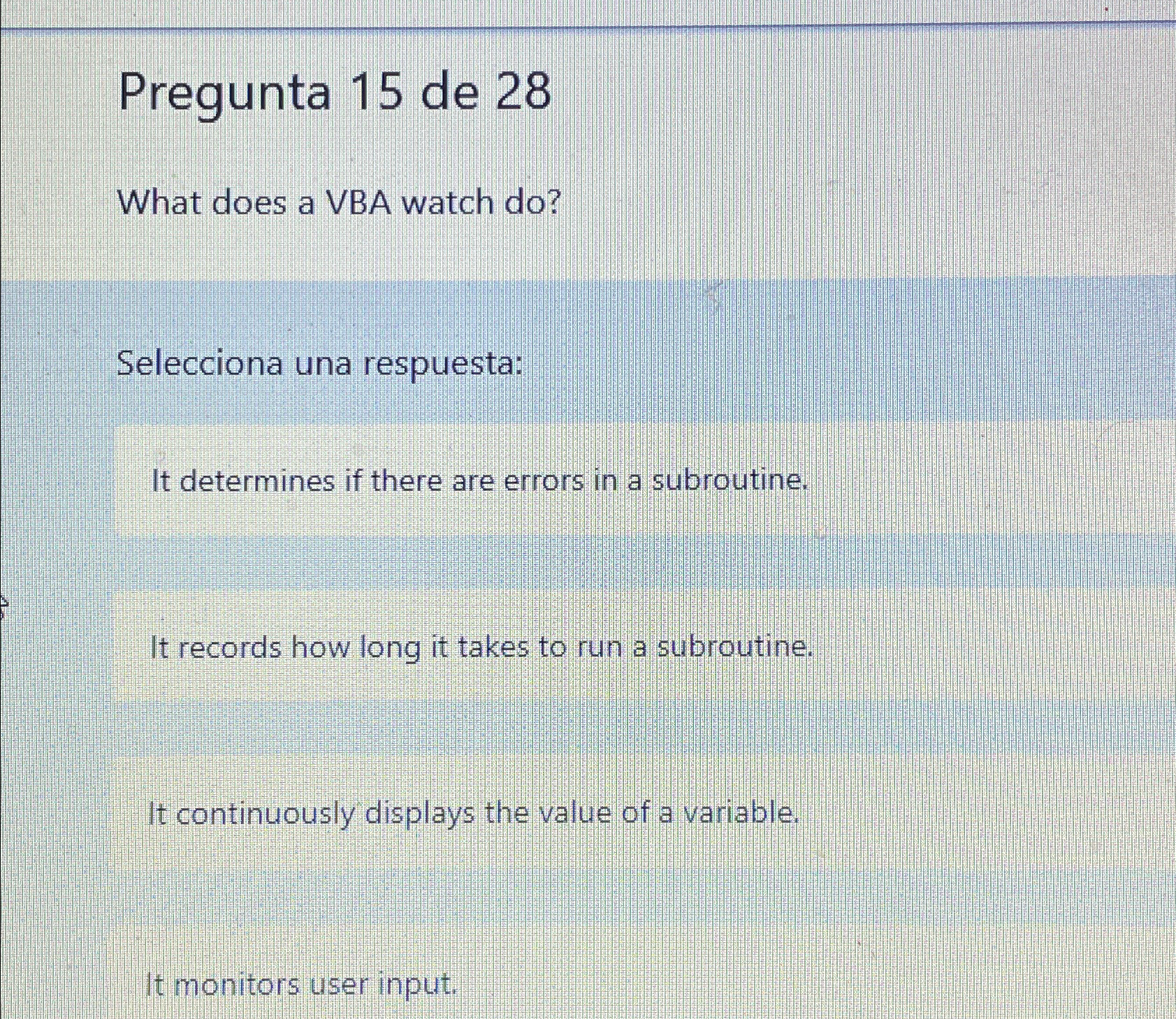  Pregunta 15 de 28 What does a VBA watch do? Selecciona