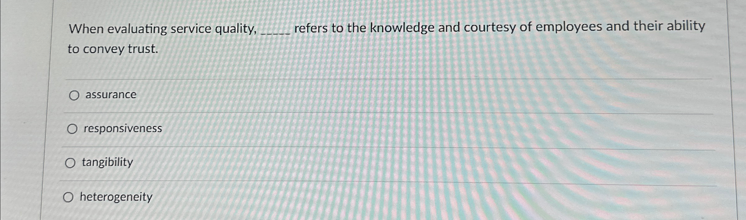  When evaluating service quality, q, refers to the knowledge and courtesy