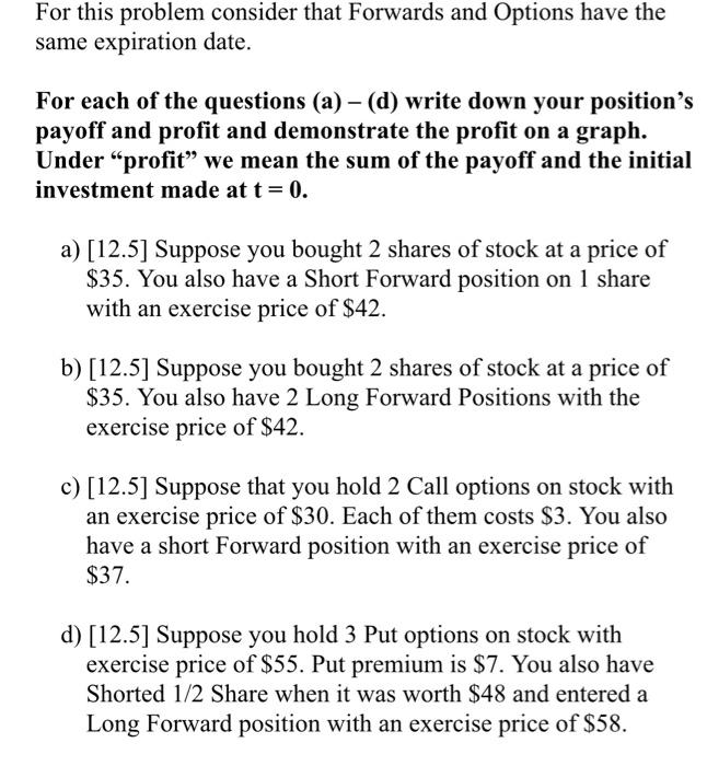 For this problem consider that Forwards and Options have the same
