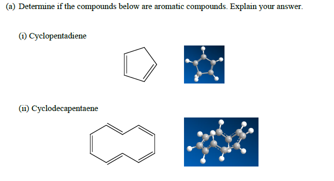  (a) Determine if the compounds below are aromatic compounds. Explain your