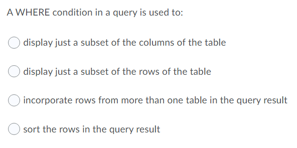  FOR SQL A WHERE condition in a query is used to: