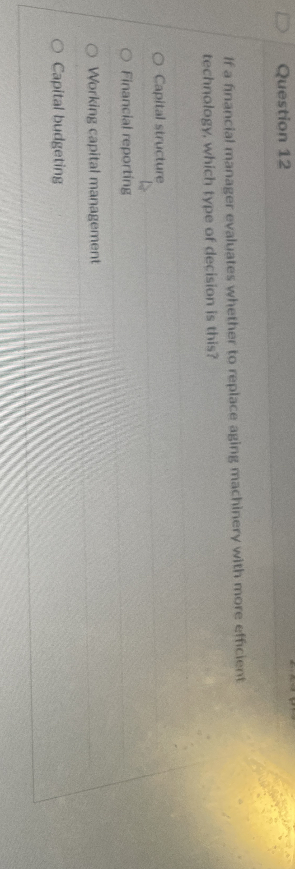  Question 12 If a financial manager evaluates whether to replace aging