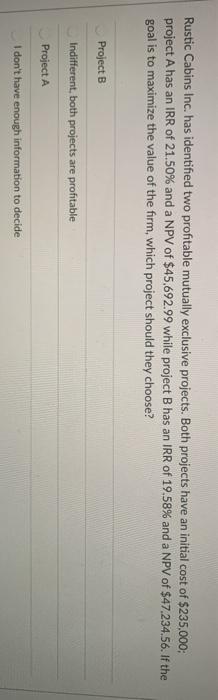  Rustic Cabins Inc. has identified two profitable mutually exclusive projects. Both