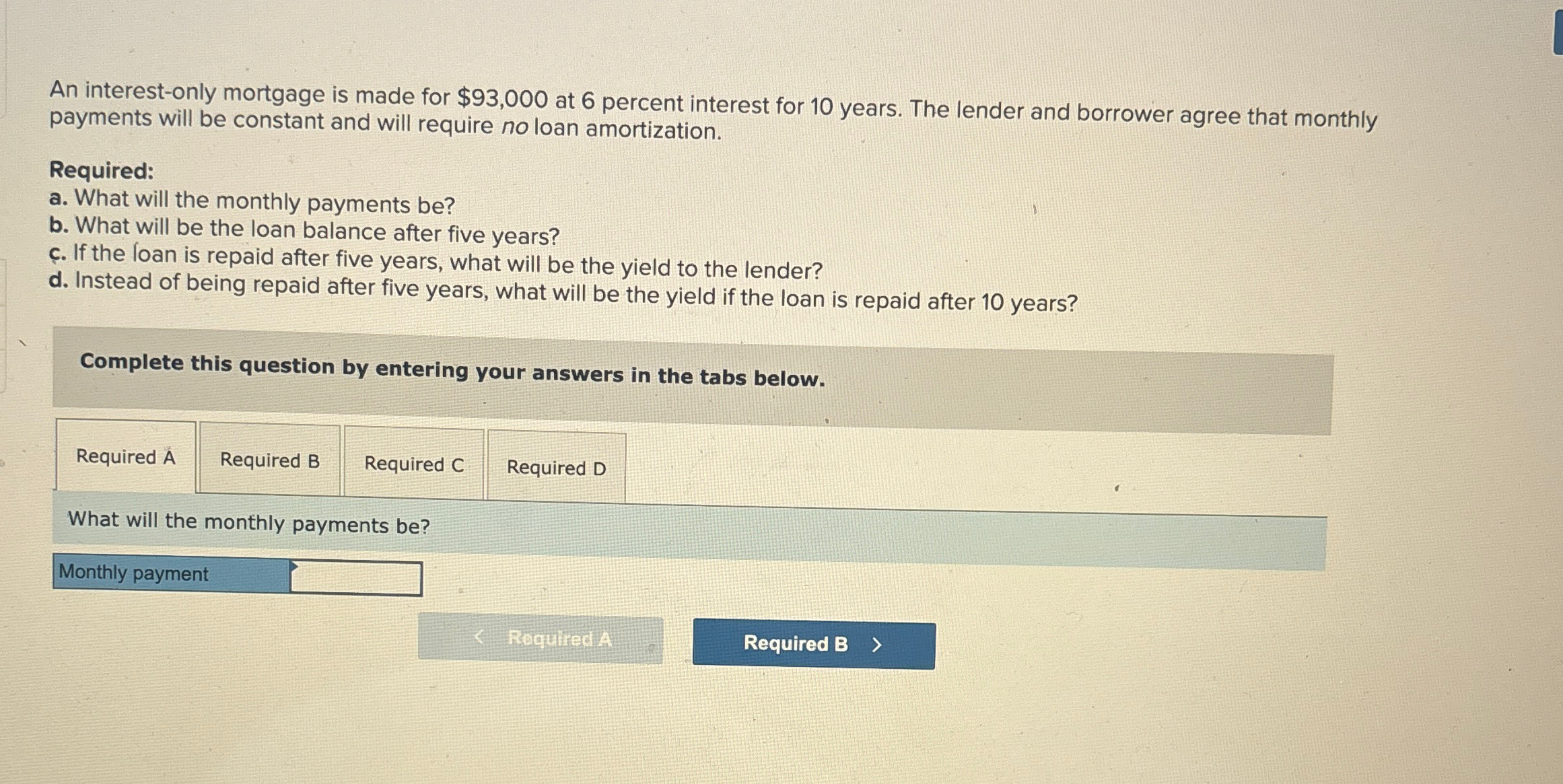  An interest-only mortgage is made for $93,000 at 6 percent interest