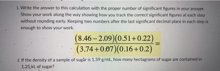  1. Write the answer to this calculation with the proper number