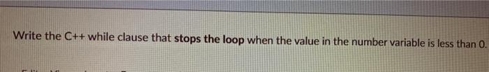  Write the C++ while clause that stops the loop when the
