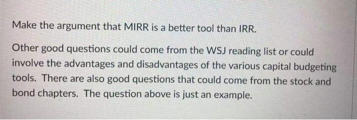  Make the argument that MIRR is a better tool than IRR.