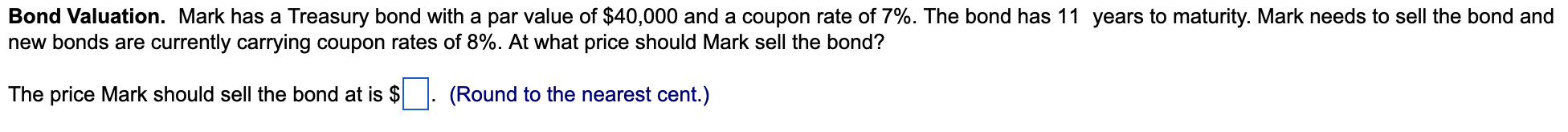  Bond Valuation. Mark has a Treasury bond with a par value