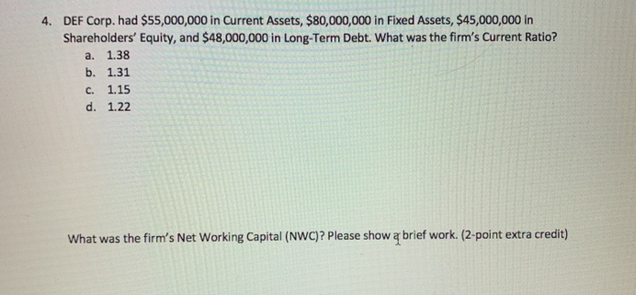  4. DEF Corp. had $55,000,000 in Current Assets, $80,000,000 in Fixed