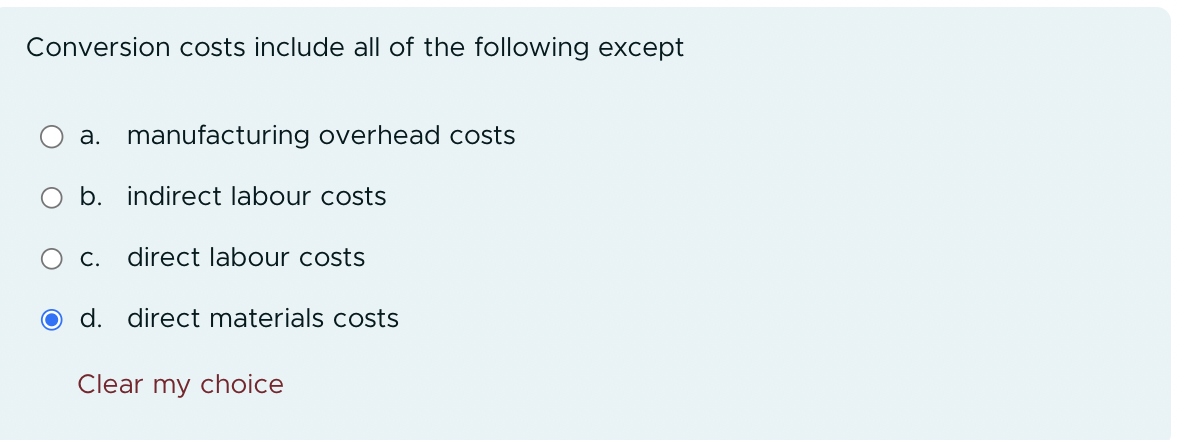 Conversion costs include all of the following except a. manufacturing overhead