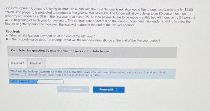  Ace Development Company is trying to structure a loan with the