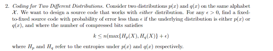  Coding for Two Different Distributions. Consider two distributions p(x) and q(x)