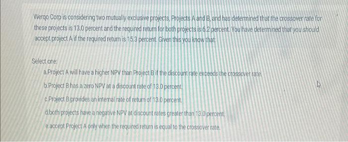  Werqo Corp is considering two mutually exclusive projects, Projects A and