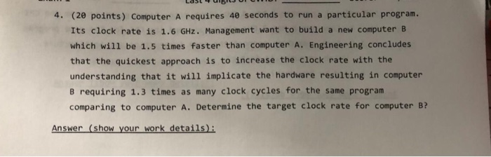  4. (20 points) Computer A requires 40 seconds to run a