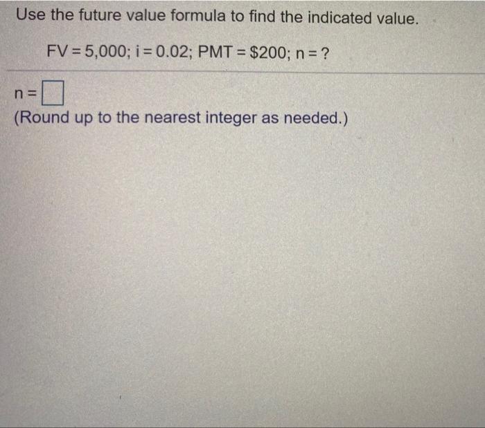  Use the future value formula to find the indicated value. FV