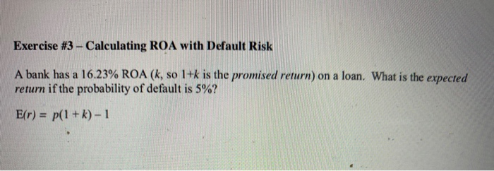  Exercise #3 - Calculating ROA with Default Risk A bank has