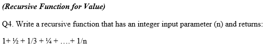 (Recursive Function for Value) Q4. Write a recursive function that has