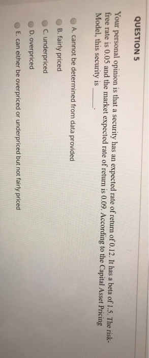  QUESTION 5 Your personal opinion is that a security has an