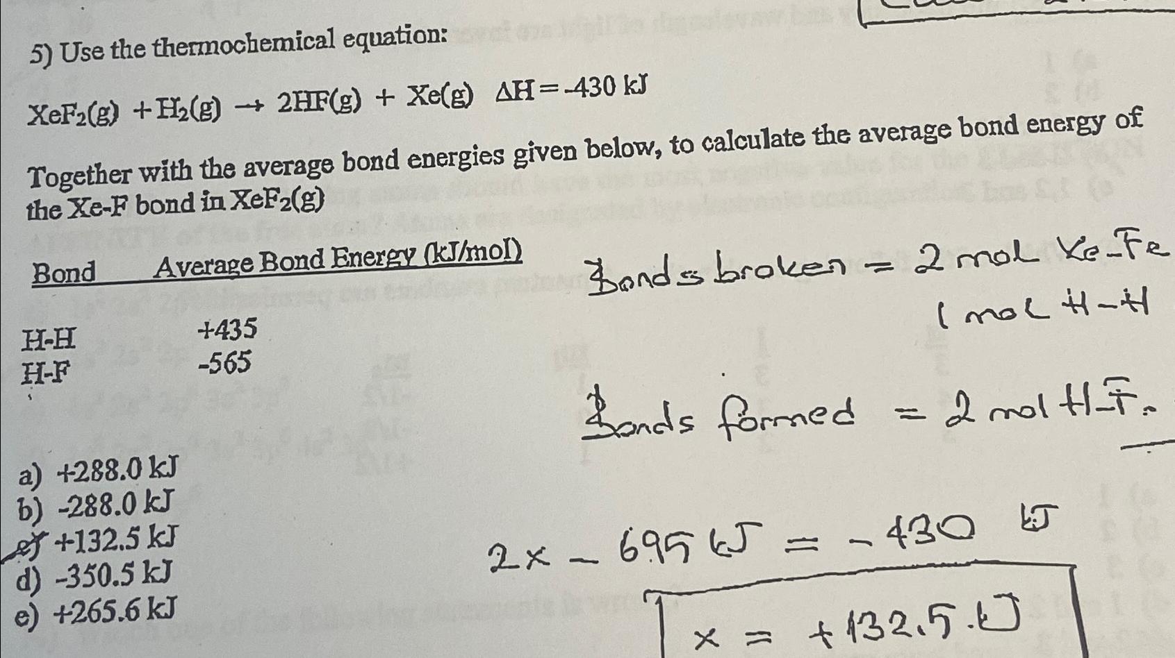 Use the thermochemical equation: xeF2(g)+H2(g)2HF(g)+xe(g),H=-430kJ Together with the average bond energies
