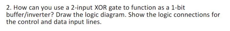 2. How can you use a 2-input XOR gate to function