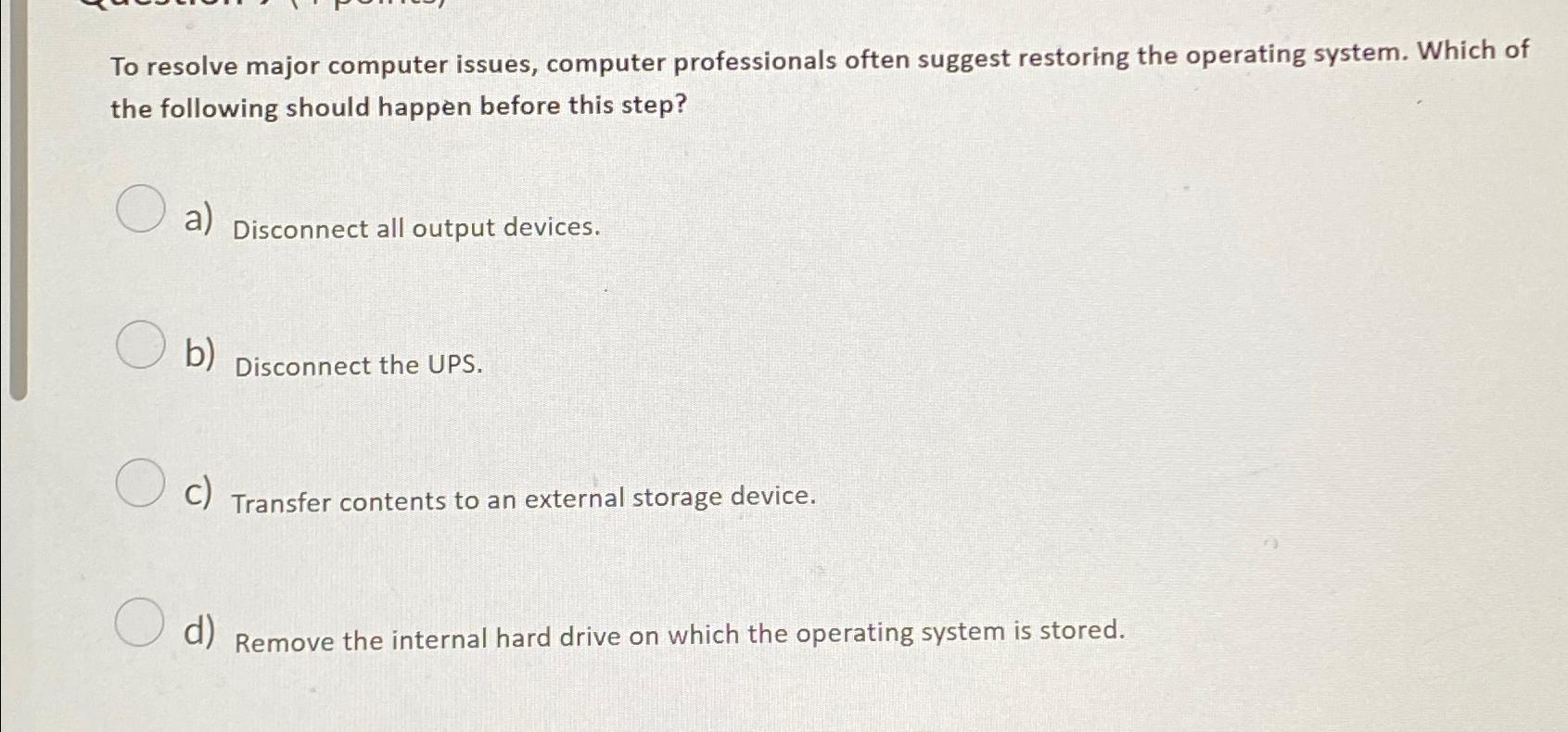  To resolve major computer issues, computer professionals often suggest restoring the