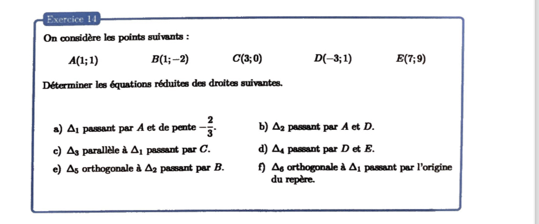  Exercice 14 On considre les points suivants : A(1;1),B(1;-2),C(3;0),D(-3;1),E(7;9) Dterminer les