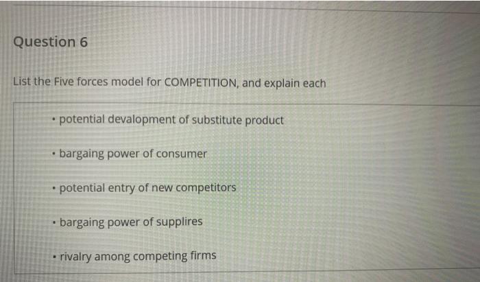 explain please these five forces Question 6 List the Five forces model