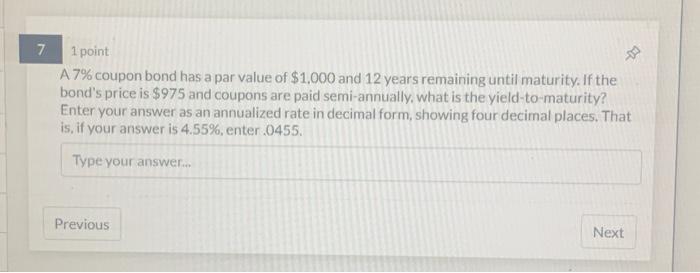  1 point A 7% coupon bond has a par value of
