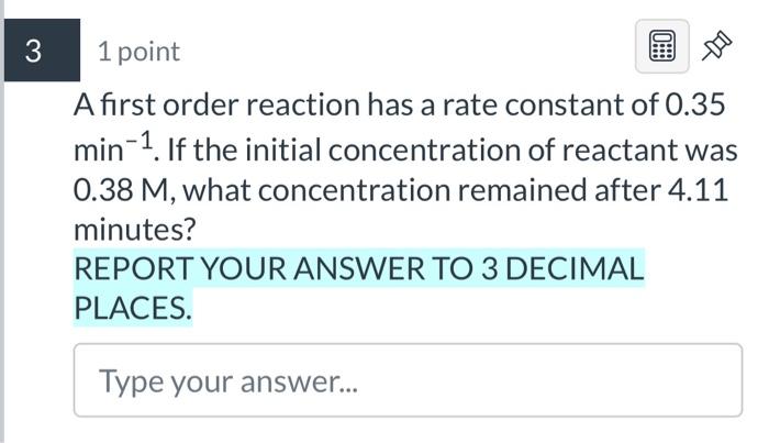 1 point A first order reaction has a rate constant of