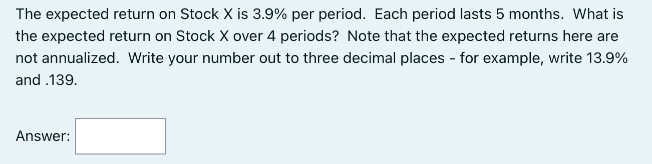 The expected return on Stock X is 3.9% per period. Each